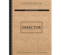 Director Scene Storyboard Shot List Log Book: Film Director's Notebook. Map and Plan Every Scene. Ideal for Directors, Filmmakers, and Movie Enthusiasts