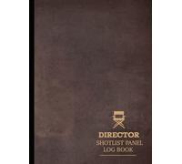 Director Shot List Panel Log Book: Film Director's Notebook. Map and Plan Every Scene. Ideal for Directors, Filmmakers, and Movie Enthusiasts
