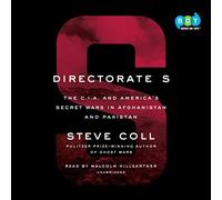 Directorate S: The C.I.A. and America's Secret Wars in Afghanistan and Pakistan [Audio]