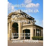 DIRECTORIO GENERAL DE LA CIUDAD DE PANAMÁ (1926): Guía Comercial de Interés General - Volumen 1 de 4