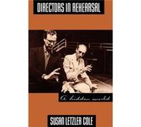 Directors in Rehearsal by Susan Cole Cole, Susan (Auteur)