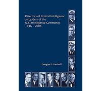 Directors Of The Central Intelligence As Leaders Of The United States Intelligence Community, 1946-2005
