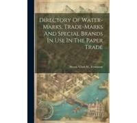 Directory Of Water-Marks, Trade-Marks And Special Brands In Use In The Paper Trade
