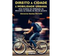 DIREITO À CIDADE E MOBILIDADE URBANA: Uma Análise da Utilização da Bicicleta na Cidade do Rio de Janeiro