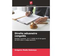 Direito aduaneiro congolês: Decifrar a portaria - lei n.º 10/002 de 20 de agosto de 2010 sobre o código aduaneiro