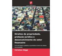 Direitos de propriedade, proteção jurídica e desenvolvimento do setor financeiro: Uma abordagem qualitativa e quantitativa à teoria dos direitos de propriedade