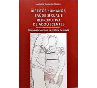 Direitos Humanos, Saúde Sexual e Reprodutiva de Adolescentes. Nos (Des)Encontros da Política de Saúde (Em Portuguese do Brasil)