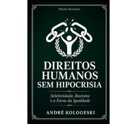 Direitos Humanos Sem Hipocrisia: Seletividade, Racismo e a Farsa da Igualdade