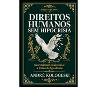 Direitos Humanos Sem Hipocrisia: Seletividade, Racismo e a Farsa da Igualdade