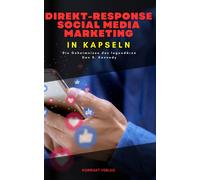 Direkt-Response Social Media Marketing, In Kapseln: Die Geheimnisse Des Legendären Dan S. Kennedy