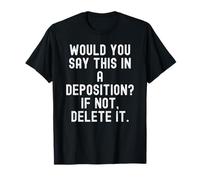 Diriez-Vous Cela dans Une déposition pour Hommes et Femmes sarcastiques T-Shirt