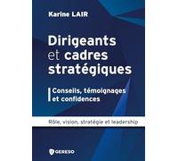 Dirigeants et cadres stratégiques : conseils, témoignages et confidences: Rôle, vision, stratégie et leadership