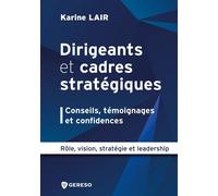 Dirigeants et cadres stratégiques : conseils, témoignages et confidences Rôle, vision, stratégie et leadership - Karine Lair - Gereso Eds - broché - Etude
