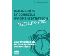 Dirigeants et conseils d'administration : réveillez-vous !: Vous êtes hors-sol face aux exigences du XXIe siècle