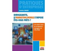 Dirigeants, le marketing mobile s'impose. Êtes-vous prêts ? Les enjeux pour les dirigeants/managers de TPE/PME - Bénédicte Convent - Ems Management Et Societes - broché - Etude