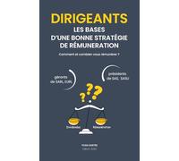 DIRIGEANTS, LES BASES D’UNE BONNE STRATEGIE DE REMUNERATION: Gérant de SARL, président de SAS, quel montant idéal se rémunérer ?