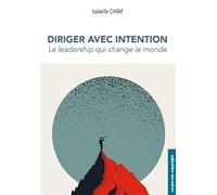 Diriger avec intention: Le leadership qui change le monde