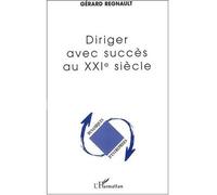 DIRIGER AVEC SUCCÈS AU XXIe SIÈCLE - Gérard Régnault - L'harmattan - broché - Guide
