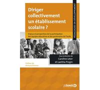 Diriger collectivement un établissement scolaire ?: Enjeux et perspectives de la participation des équipes éducatives et des partenaires de l'école