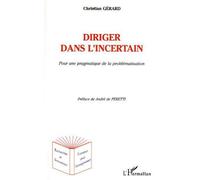 Diriger dans l'incertain Pour une pragmatique de la problématisation - Christian Gérard - L'harmattan - broché - Essai
