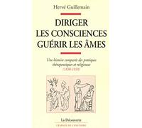 Diriger les consciences, guérir les âmes: Une histoire comparée des pratiques thérapeutiques et religieuses (1830-1939)