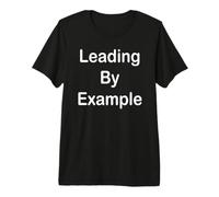 Diriger par l'exemple T-Shirt Haut de Gamme