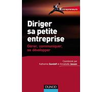 Diriger sa petite entreprise: Gérer, Communiquer, se développer