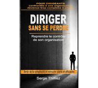 DIRIGER SANS SE PERDRE: Reprendre le contrôle de son organisation
