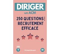 DIRIGER UN ACM, 250 Questions pour un Recrutement efficace: Questions clés pour entretien | Recrutement d'équipe d'Animation