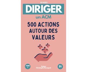 Diriger un ACM : 500 idées d'actions autour des valeurs - Tome 1: Guide conçu pour les directrices et directeurs d'accueils collectifs de mineurs