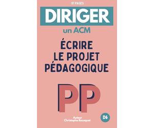 DIRIGER UN ACM, Écrire son Projet Pédagogique: Plan | Aide à l'écrit | Pas à pas | Exemple