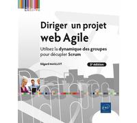 Diriger un projet web Agile - Utilisez la dynamique des groupes pour décupler Scrum (2e édition)