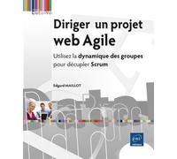 Diriger Un Projet Web Agile - Utilisez La Dynamique Des Groupes Pour Décupler Scrum
