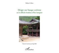 Diriger une banque coréenne ou le difficile bonheur d'être banquier - Robert Cohen - L'harmattan - broché - Essai