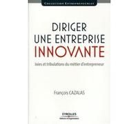 François Cazalas – Diriger une entreprise innovante – Joies et tribulations du métier d'entrepreneur