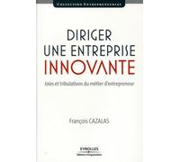 François Cazalas – Diriger une entreprise innovante – Joies et tribulations du métier d'entrepreneur
