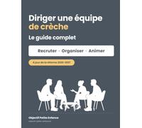 Diriger une équipe de crèche: Le guide complet : recruter, organiser, animer et apaiser les tensions - 65 fiches et 23 outils déjà rédigés pour les ... et responsables de crèche et de micro-crèche