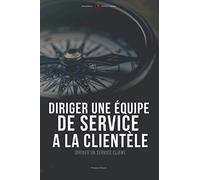 Diriger une équipe de service à la clientèle: Diriger un service client