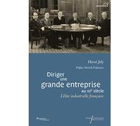 DIRIGER UNE GRANDE ENTREPRISE AU XXE SIECLE: L'ELITE INDUSTRIELLE FRANCAISE