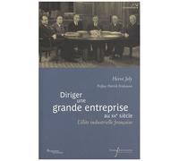 Diriger Une Grande Entreprise Au Xxe Siècle - L'élite Industrielle Française