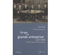 DIRIGER UNE GRANDE ENTREPRISE AU XXE SIECLE: L'ELITE INDUSTRIELLE FRANCAISE