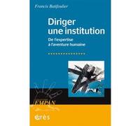 Diriger Une Institution - De L'expertise À L'aventure Humaine