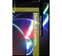 Dirigir el Cambio: Técnicas para mejorar tu desempeño organizacional y personal