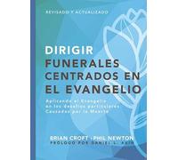 Dirigir Funerales Centrados en el Evangelio - aplicando el evangelio en los desafíos particulares causados por la muerte (Serie Pastoreo Práctico)