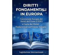 Diritti Fondamentali in Europa: Convenzione Europea dei Diritti dell’Uomo (CEDU) e Carta dei Diritti Fondamentali dell’Unione Europea