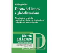 Diritto del lavoro e globalizzazione. Strategie e pratiche degli attori della contrattazione collettiva transnazionale