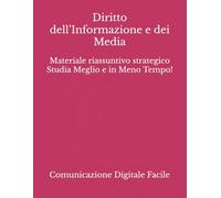 Diritto dell’Informazione e dei Media: Materiale riassuntivo strategico Studia Meglio e in Meno Tempo!