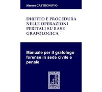 Diritto e procedura nelle operazioni peritali su base grafologica: Manuale per il grafologo forense in sede civile e penale