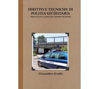 Diritto E Tecniche Di Polizia Giudiziaria. Aspetti Teorici E Pratici Per Operatori Di Polizia
