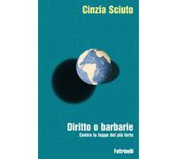 Diritto o barbarie Contro la legge del più forte - Cinzia Sciuto - Feltrinelli Editore - ebook (ePub) - Livre